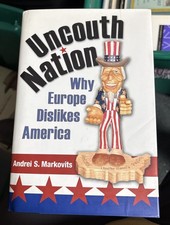 Uncouth Nation – Why Europe Dislikes America... by Markovits, Andrei S. Hardback