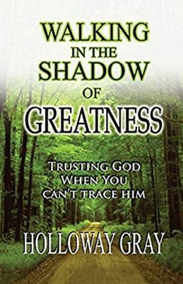 Walking In The Shadow Of Greatness Paperback Holloway Gray