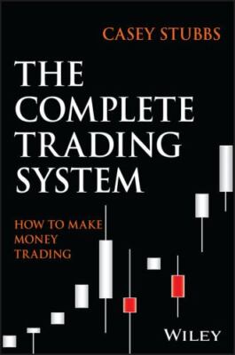 The Complete Trading System: How to Develop a Mindset, Maximize...