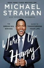 Wake up Happy : The Dream Big, Win Big Guide to Transforming Your Life by...