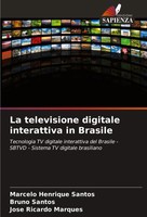 La Televisione Digitale Interattiva In Brasile Marcelo Henrique Santos (U. A.)