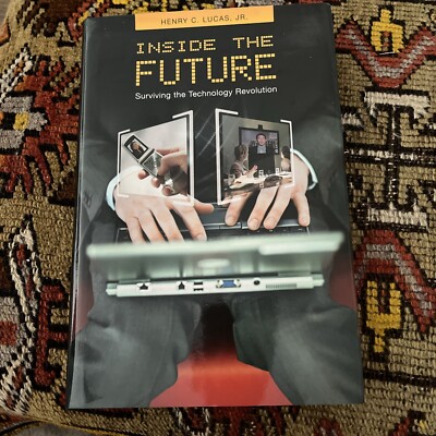 Inside the Future: Surviving the Technology Revolution by Henry C. Lucas, Jr. (E