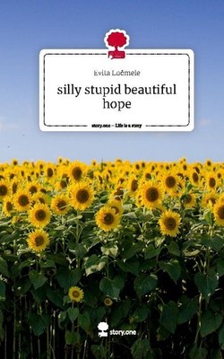 silly stupid beautiful hope. Life is a Story - story.one Evita Locmele