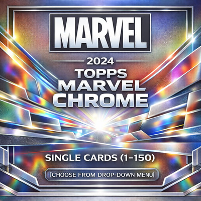 2024 TOPPS MARVEL CHROME SINGLE CARDS (1-150) [CHOOSE FROM DROP-DOWN MENU]