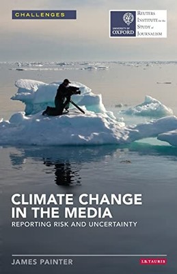 Climate Change in the Media: Reporting Risk and Uncertainty (Reu