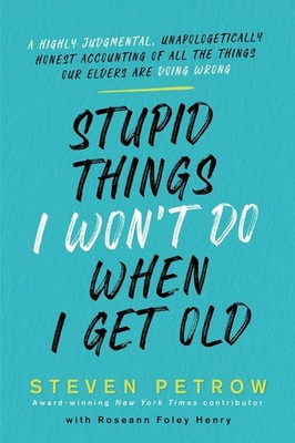Stupid Things I Won't Do When I Get Old | Steven Petrow | englisch