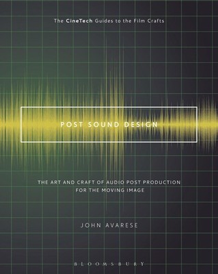 Post Sound Design: The Art and Craft of Audio Post Production for the Moving ...