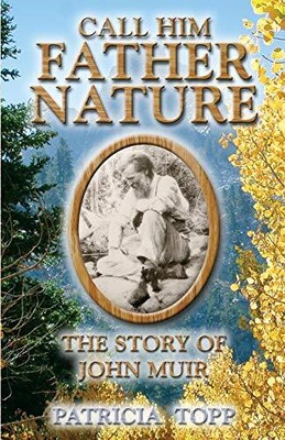 Call Him Father Nature: The Story of..., Topp, Patricia