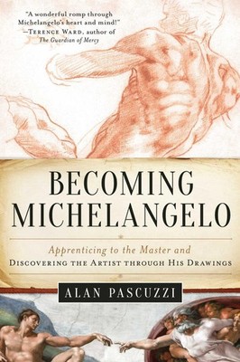 Becoming Michelangelo: Apprenticing to the Master and Discovering the Artist thr