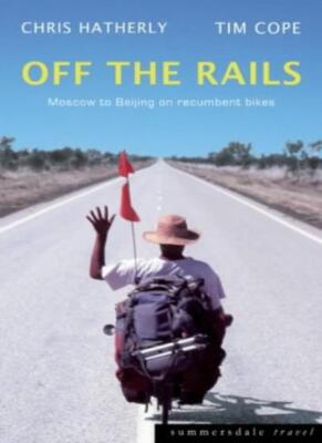 Off the Rails: Moscow to Beijing on Recumbent Bikes By Tim Cope,
