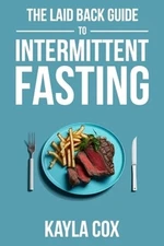 The Laid Back Guide To Intermittent Fasting: How I Lost Over 80 Pounds and Kept