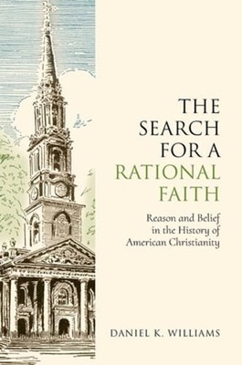 The Search for a Rational Faith: Reason and Belief in the History of American