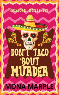 Don't Taco 'Bout Murder (Mexican Mysteries) - paperback Marple, Mona