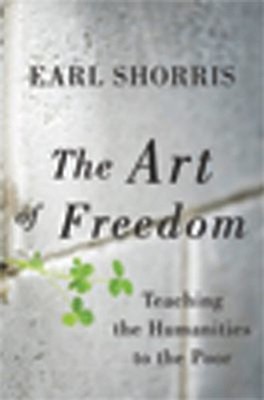 The Art of Freedom : Teaching the Humanities to the Poor Hardcove