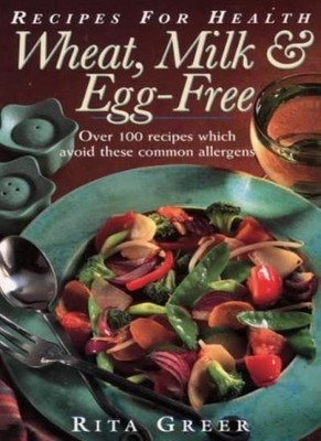 Wheat, Milk and Egg-Free (Recipes for Health),Rita Greer