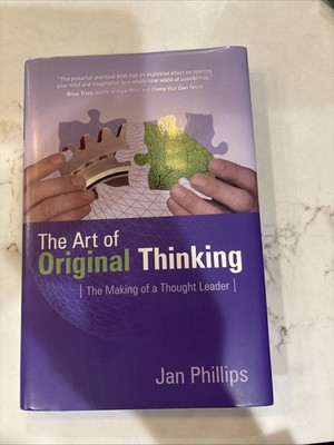 The Art of Original Thinking: The Making Of A Thought Leader HC DJ Phillips NEW