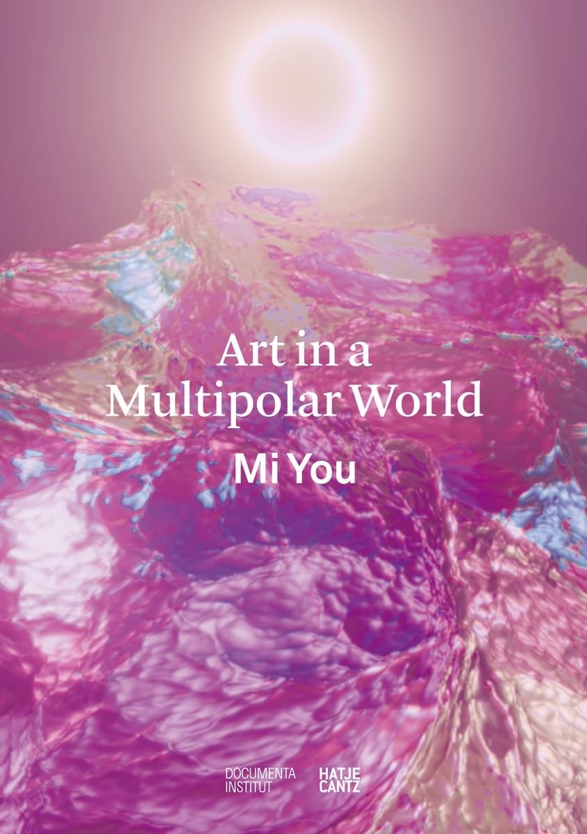Art in a Multipolar World (Hatje Cantz Text) [paperback] You, Mi [Mar 06, 2025]