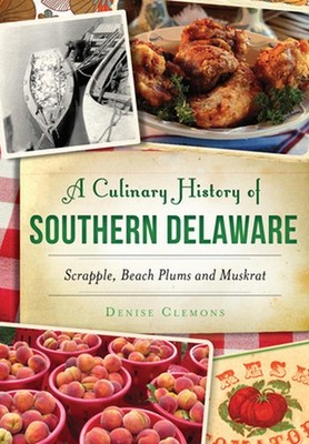 A Culinary History of Southern Delaware: Scrapple, Beach Plums and Muskrat by De
