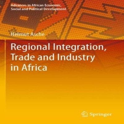 Regional Integration Trade and Industry in Africa Helmut Asche Pa