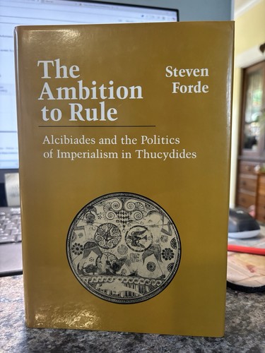 Ambition to Rule : Alcibiades and the Politics of Imperialism in Thucydides...