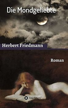 Die Mondgeliebte: Roman von Friedmann, Herbert | Buch | Zustand sehr gut
