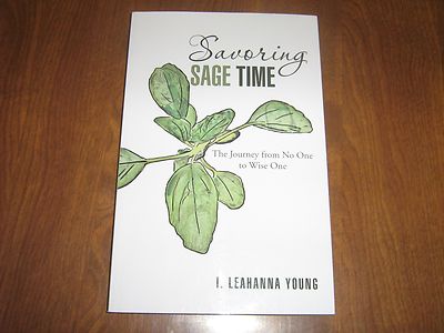 Savoring Sage Time: The Journey from No One to Wise One by I. Leahanna Young PB