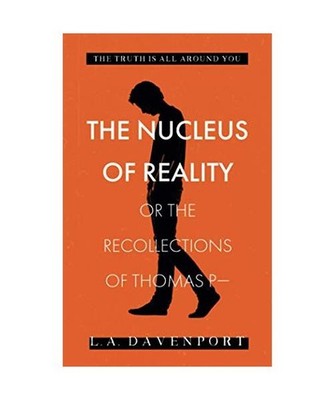 The Nucleus of Reality: or the Recollections of Thomas P-: or the Recollections 