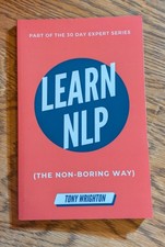 Learn NLP: Master Neuro-Linguistic Programming (the Non-Boring Way) in 30 Da...