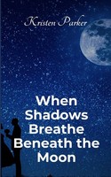 Kristen Parker | When Shadows Breath Beneath The Moon | Taschenbuch | Englisch
