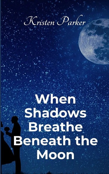Kristen Parker | When Shadows Breath Beneath The Moon | Taschenbuch | Englisch-image