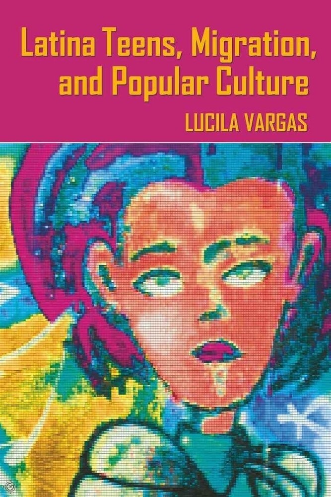 Thumbnail - Latina Teens, Migration, And Popular Culture | Lucila Vargas |