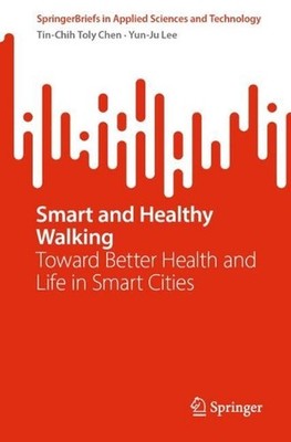 Smart and Healthy Walking: Toward Better Health and Life in Smart Cities by Tin-