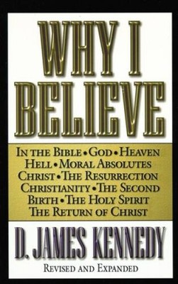 Why I Believe - Paperback By Kennedy, D. James - VERY GOOD