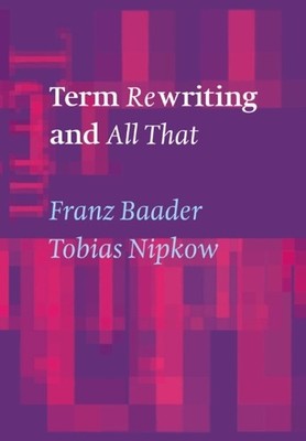 Term Rewriting and All That by Franz Baader, Tobias Nipkow - 9780521779203
