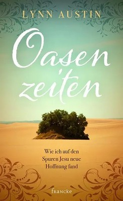 Oasenzeiten Lynn Austin Taschenbuch 288 S. Deutsch 2016 Francke-Buch GmbH