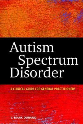 Autism Spectrum Disorder: A Clinical Guide for General Practitioners