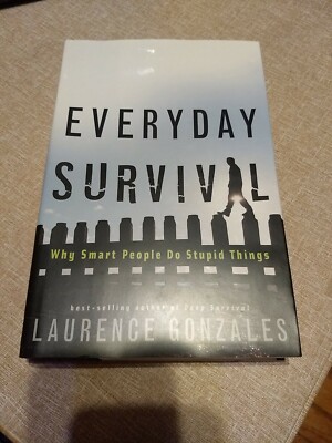  Everyday Survival Why Smart People Do Stupid Things by Laurence Gonzales