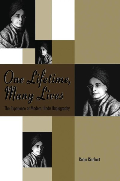 One Lifetime, Many Lives The Experience Of Modern Hindu Hagiography Rinehart-image