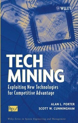 Tech Mining   Exploiting New Technologies for Competitive Advantage Porter