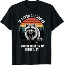 If I Ever Get Rabies You're High On My Biting List Humor T-Shirt