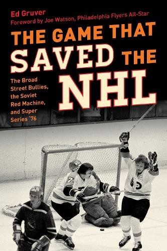 The Game That Saved the NHL by Ed Gruver, Joe Watson - 9781493074976