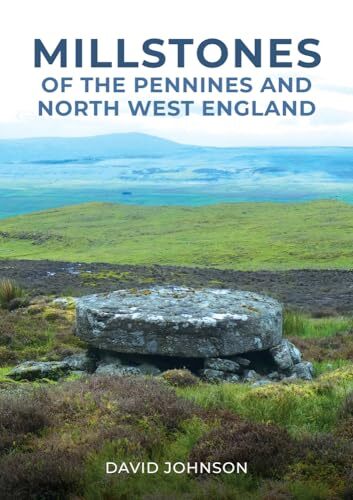 Millstones of the Pennines and North West England by David Johnson (2023, ... - Image 8