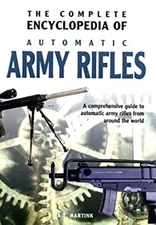 The Complete Encyclopedia of Automatic Army Rifles Hardcover A. E