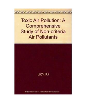 Toxic Air Pollution: A Comprehensive Study of Non-Criteria Air Pollutants: A Com