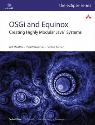 Eclipse Ser.: OSGi and Equinox : Creating Highly Modular Java Systems