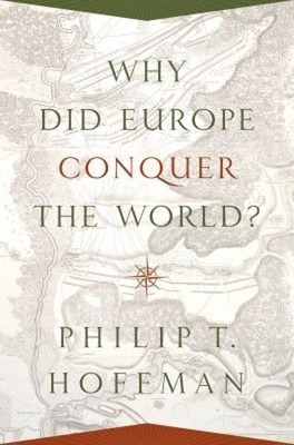 Why Did Europe Conquer the World? Hardcover Philip T. Hoffman