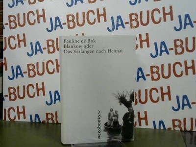 Blankow oder Das Verlangen nach Heimat Pauline de Bok: