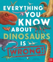 Everything You Know About Dinosaurs Is Wrong! | Nick Crumpton | Englisch | Buch