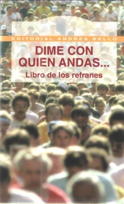 DIME CON QUIEN ANDAS, LIBRO DE REFRANES, EDITORIAL ANDRES BELLO  