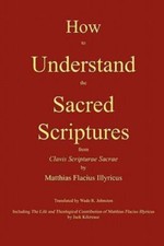 How to Understand the Sacred Scr... 9780982158623 by Flacius Illyricus, Matthias